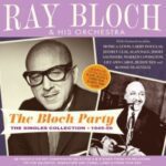 Ray Bloch & His Orchestra - The Bloch Party: The Singles Collection 1945-56 - 2CD